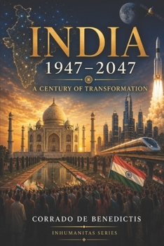 INDIA 1947–2047: A Century of Transformation (INHUMANITAS)