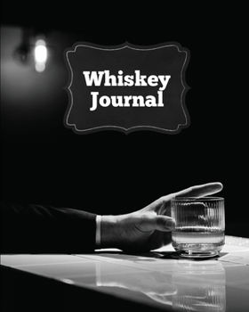 Whiskey Journal : Sommelier Tasting Pages, Keep Track of Whisky Notes & Important Information, Whiskey Lovers Gift, Log Book, Notebook