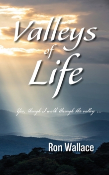 Valleys of Life: Yea, Though I Walk Through the Valley …