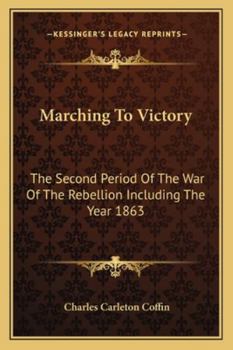 Paperback Marching To Victory: The Second Period Of The War Of The Rebellion Including The Year 1863 Book