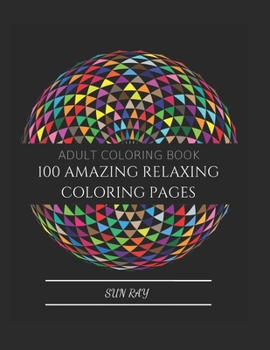 Paperback 100 amazing Relaxing Coloring pages: 2019 Gift Ideas - 100 Coloring pages, mandalas, florals and paterns, a fun and easy coloring book for adults Book