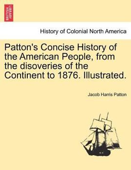 Paperback Patton's Concise History of the American People, from the disoveries of the Continent to 1876. Illustrated. Vol. II Book