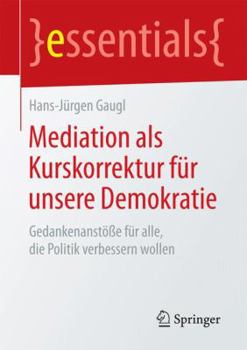 Paperback Mediation ALS Kurskorrektur Für Unsere Demokratie: Gedankenanstöße Für Alle, Die Politik Verbessern Wollen [German] Book