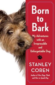 Hardcover Born to Bark: My Adventures with an Irrepressible and Unforgettable Dog Book