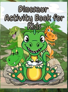 Dinosaur Activity Book for Kids: Fun Workbook Including Coloring, Dot-to-Dot and More Boys & Girls Ages 4-8