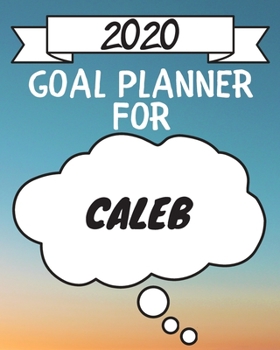2020 Goal Planner For Caleb: 2020 New Year Planner Goal Journal Gift for Caleb  / Notebook / Diary / Unique Greeting Card Alternative