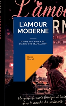 Paperback L'amour moderne: Pourquoi l'amour est devenu une transaction [German] Book