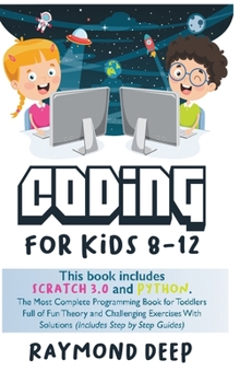 Hardcover Coding For Kids 8-12: Scratch 3 And Python. The Most Complete Programming Book For Toddlers Full Of Fun Theory And Challenging Exercises Wit Book
