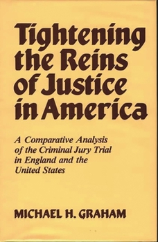 Hardcover Tightening the Reins of Justice in America: A Comparative Analysis of the Criminal Jury Trial in England and the United States Book