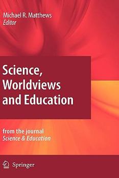 Hardcover Science, Worldviews and Education: Reprinted from the Journal Science & Education Book