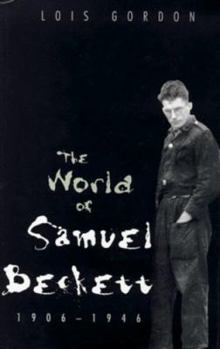 Hardcover The World of Samuel Beckett, 1906-1946 Book