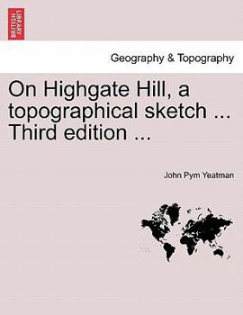 Paperback On Highgate Hill, a Topographical Sketch ... Third Edition ... Book