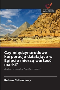 Czy miedzynarodowe korporacje dzialajace w Egipcie mierza wartosc marki? (Polish Edition)
