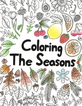 Paperback Coloring the Seasons: Creative Nature Coloring Book ( For Adults ) Book