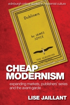 Cheap Modernism: Expanding Markets, Publishers' Series and the Avant-Garde - Book  of the Edinburgh Critical Studies in Modernist Culture