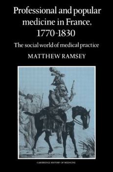 Paperback Professional and Popular Medicine in France 1770 1830: The Social World of Medical Practice Book