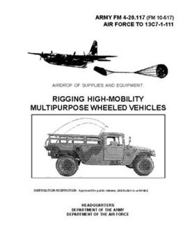 Paperback FM 4-20.117 Airdrop of Supplies and Equipment: Rigging High-Mobility Multipurpose Wheeled Vehicles Book