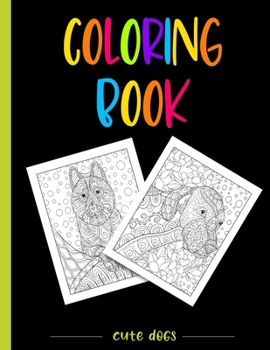 Coloring book: Dog lovers adult coloring book. Stress Relieving Coloring Pages.