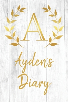 Paperback Ayden's Diary: Personalized Diary for Ayden / Journal / Notebook - A Monogram Initial & Name - Great Christmas or Birthday Gift Book
