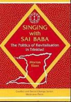 Paperback Singing With Sai Baba: The Politics Of Revitalization In Trinidad (Conflict and Social Change Series) Book