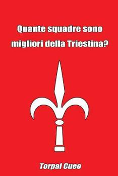 Paperback Quante Squadre Sono Migliori Della Triestina?: Regalo Divertente Per Tifosi Triestini. Il Libro È Vuoto, Perché È La Triestina La Squadra Migliore. Co [Italian] Book