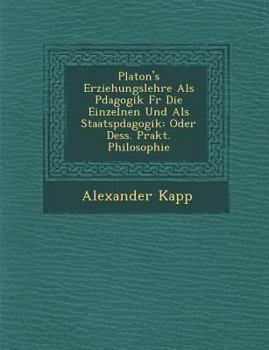 Paperback Platon's Erziehungslehre ALS P Dagogik Fur Die Einzelnen Und ALS Staatsp Dagogik: Oder Dess. Prakt. Philosophie [German] Book