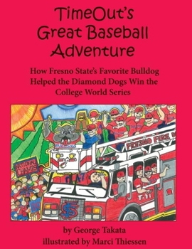 Hardcover Timeout's Great Baseball Adventure: How Fresno State's Favorite Bulldog Helped the Diamond Dogs Win the College World Series Book