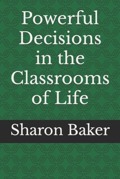 Paperback Powerful Decisions in the Classrooms of Life Book