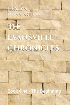 Paperback The Evansville Chronicles: Book One - The Beginning Book