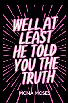 Paperback Well At Least He Told You The Truth Book