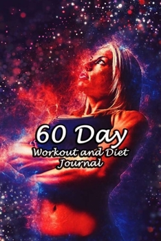 Paperback 60 Day Workout and Diet Journal: Daily Food and Fitness Log Notebook To Help You Track Exercise Meal & Activity and Calorie Counter - Woman Goal Cover Book
