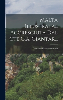 Hardcover Malta Illustrata... Accresciuta Dal Cte G.a. Ciantar... [Italian] Book