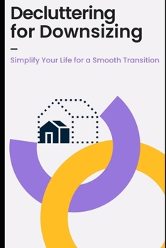 Paperback Decluttering for Downsizing: Simplify Your Life for a Smooth Transition: Practical guide for moving or retiring without the stress of excess stuff Book