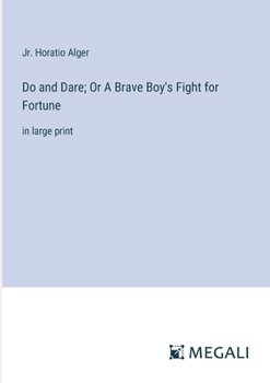 Paperback Do and Dare; Or A Brave Boy's Fight for Fortune: in large print Book