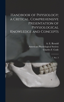 Hardcover Handbook of Physiology; a Critical, Comprehensive Presentation of Physiological Knowledge and Concepts: 1, sec. 2 Book