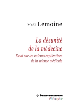 Paperback La désunité de la médecine: Essai sur les valeurs explicatives de la science médicale [French] Book
