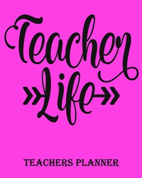 Teacher Life Teachers Planner: Daily, Weekly and Monthly Teacher Planner | Academic Year Lesson Plan and Record Book Teacher Agenda For Class ... Inches) - 150 Pages Soft Cover, Matte Finish