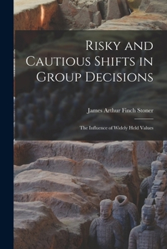 Paperback Risky and Cautious Shifts in Group Decisions: The Influence of Widely Held Values Book