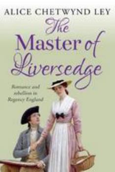 Paperback The Master of Liversedge: Romance and rebellion in Regency England Book