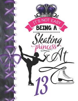 Paperback It's Not Easy Being A Skating Princess At 13: Rule School Large A4 Figure Skating College Ruled Composition Writing Notebook For Girls Book