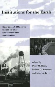 Paperback Institutions for the Earth: Sources of Effective International Environmental Protection Book