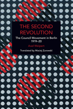 Paperback The Second Revolution: The Council Movement in Berlin 1919-20 Book