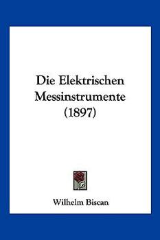 Paperback Die Elektrischen Messinstrumente (1897) [German] Book