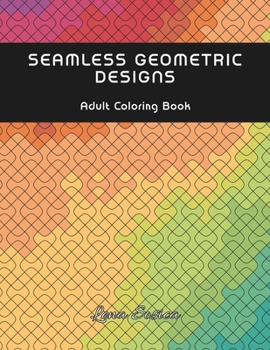 Seamless Geometric Designs Coloring Book: Unwind with 44 Seamless Geometric Coloring Patterns