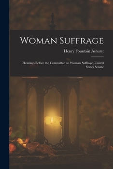 Paperback Woman Suffrage: Hearings Before the Committee on Woman Suffrage, United States Senate Book