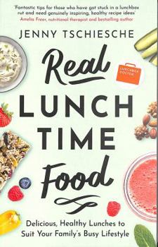 Paperback Real Lunchtime Food: Delicious, Healthy Lunches to Suit Your Family's Busy Lifestyle Book