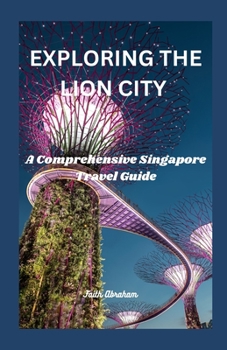Paperback Exploring the Lion City: A Comprehensive Singapore Travel Guide Book