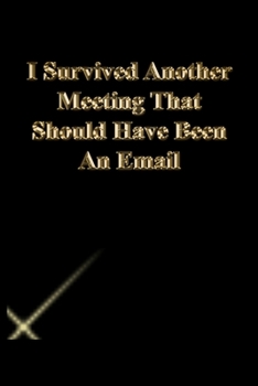 Paperback I Survived Another Meeting That Should Have Been An Email: Lined Journal.Gold letters.Black cover Book