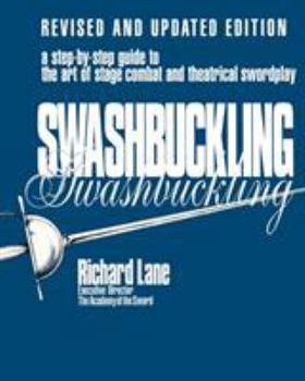 Paperback Swashbuckling: A Step-by-Step Guide to the Art of Stage Combat & Theatrical Swordplay Book