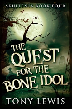 The Quest For The Bone Idol: Large Print Edition - Book #4 of the Skullenia
